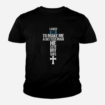I Asked God To Make Me A Better Man He Sent Me My Wife Kid T-Shirt - Seseable