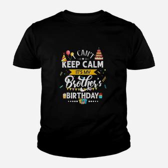 I Can Not Keep Calm It Is My Brothers Birthday Family Gift Kid T-Shirt - Seseable