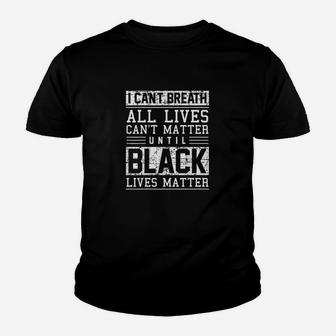 I Cant Breath All Lives Cant Matter Until Black Lives Matter Kid T-Shirt - Seseable