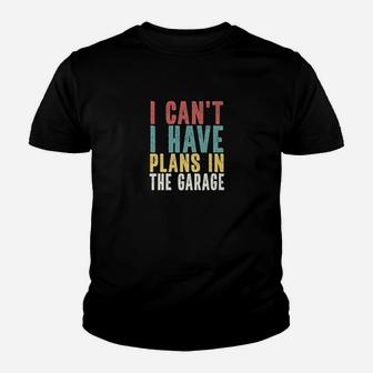 I Cant I Have Plans In The Garage Car Mechanic Automotive Kid T-Shirt - Seseable