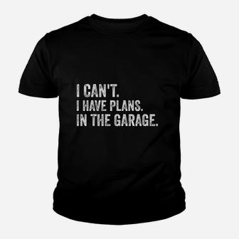 I Cant I Have Plans In The Garage Funny Garage Car Kid T-Shirt - Seseable