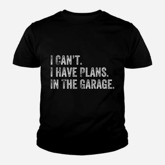 I Cant I Have Plans In The Garage Gift For Mechanics Garage Kid T-Shirt - Seseable