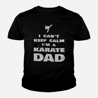 I Cant Keep Calm Im A Karate Dad Proud Karateka Kid T-Shirt - Seseable