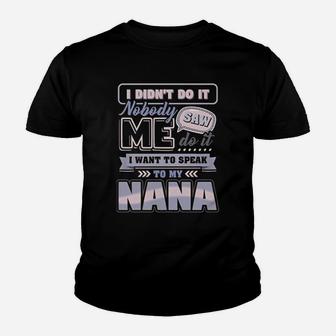 I Did Not Do It Nobody Saw Me Do It I Want To Speak To My Nana Kid T-Shirt - Seseable