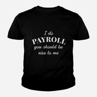I Do Payroll Be Nice To Me Manager Finance Kid T-Shirt - Seseable