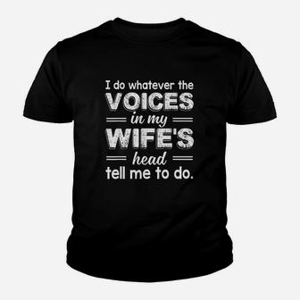 I Do Whatever The Voices In My Wifes Head Tell Me To Do Kid T-Shirt - Seseable