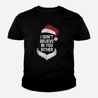 I Dont Believe In You Either Funny Santa Christmas Kid T-Shirt - Seseable
