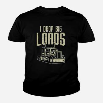 I Drop Big Loads Semi Truck Trucking Driver Trucker Gift Kid T-Shirt - Seseable