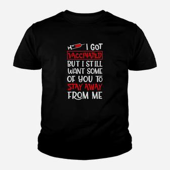 I Got Vaccinated But I Still Want Some Of You To Stay Away From Me Kid T-Shirt - Seseable