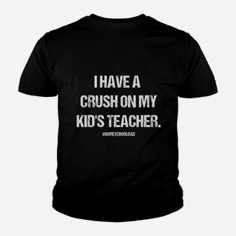 I Have A Crush On My Kids Teacher Homeschool Dad Kid T-Shirt - Seseable