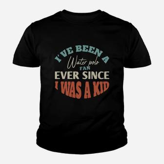 I Have Been A Water Polo Fan Ever Since I Was A Kid Sport Lovers Kid T-Shirt | Seseable FR