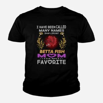 I Have Been Called Many Names In My Life Betta Fish Mom Is My Favorite Kid T-Shirt - Seseable