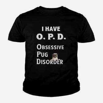 I Have Opd Obsessive Pug Disorder Dog Kid T-Shirt - Seseable