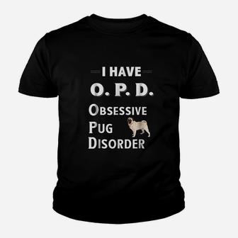 I Have Opd Obsessive Pug Disorder Dog Lovers Kid T-Shirt - Seseable