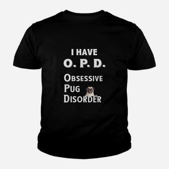 I Have Opd Obsessive Pug Disorder For Dog Lovers Kid T-Shirt - Seseable