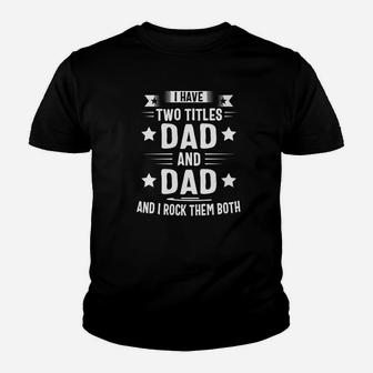 I Have Two Titles Dad And Dad And I Rock Them Both Premium Kid T-Shirt - Seseable