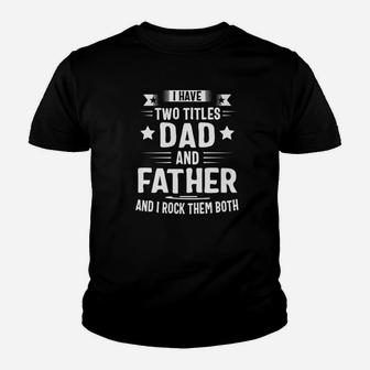 I Have Two Titles Dad And Father And I Rock Them Both Premium Kid T-Shirt - Seseable
