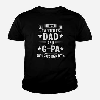 I Have Two Titles Dad And Gpa And I Rock Them Both Premium Kid T-Shirt - Seseable