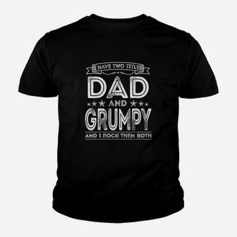 I Have Two Titles Dad And Grumpy Funny Gifts Fathers Day Kid T-Shirt - Seseable
