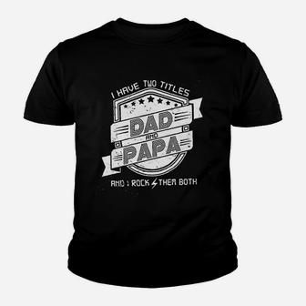I Have Two Titles Dad And Papa Funny Best Daddy Kid T-Shirt - Seseable
