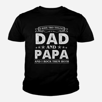 I Have Two Titles Dad And Papa Funny Fathers Day Kid T-Shirt - Seseable