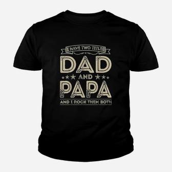 I Have Two Titles Dad And Papa Funny Gifts Fathers Day Kid T-Shirt - Seseable