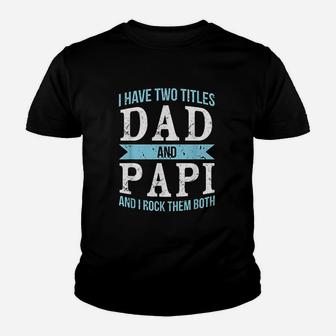 I Have Two Titles Dad And Papi Kid T-Shirt - Seseable