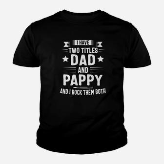 I Have Two Titles Dad And Pappy And I Rock Them Both Premium Kid T-Shirt - Seseable