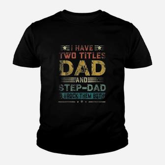 I Have Two Titles Dad And Stepdad Kid T-Shirt - Seseable