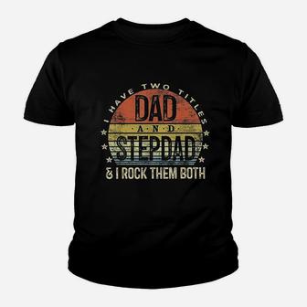 I Have Two Titles Dad And Stepdad Rock Them Both Stepfather Kid T-Shirt - Seseable