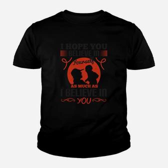I Hope You Believe In Yourself As Much As I Believe In You Kid T-Shirt - Seseable