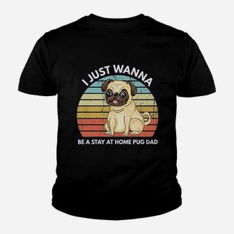 I Just A Wanna Be A Stay At Home Pug Dad Funny Pug Kid T-Shirt - Seseable