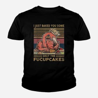 I Just Baked You Some Shut The Fucupcakes Flamingo Kid T-Shirt - Seseable
