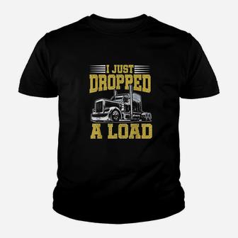 I Just Dropped A Load Funny Trucker Gift Fathers Day Kid T-Shirt