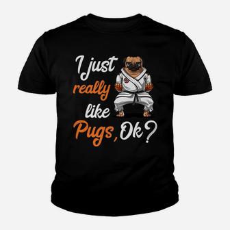 I Just Really Like Pug Dogs Funny Karate Martial Arts Kid T-Shirt - Seseable