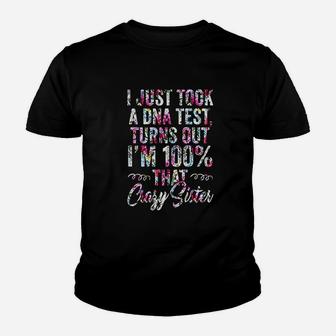 I Just Took A Dna Test Turns Out I Am 100 Crazy Sister Kid T-Shirt - Seseable