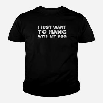 I Just Want To Hang With My Dog Funny Dog Lover Saying Kid T-Shirt - Seseable