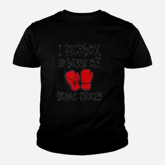I Kickbox To Burn Off Some Crazy Funny Kickboxing Class Gym Kid T-Shirt - Seseable