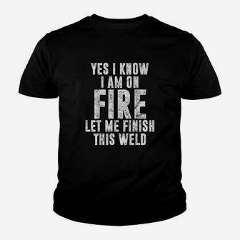 I Know I Am On Fire Welder Gift Funny Welding Quote Kid T-Shirt - Seseable