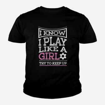 I Know I Play Like A Girl Try To Keep Up Football Youth T-shirt - Seseable