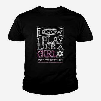 I Know I Play Like A Girl Try To Keep Up Soccer Youth T-shirt - Seseable