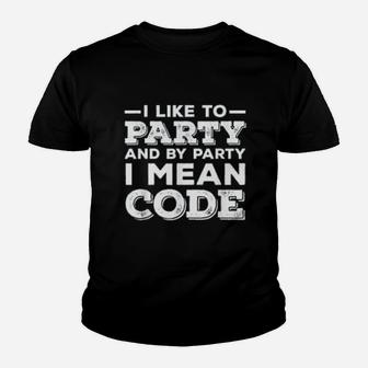 I Like To Party And By Party I Mean Code Gift For A Programmer Kid T-Shirt - Seseable