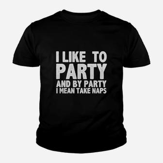 I Like To Party And By Party I Mean Take Naps Kid T-Shirt - Seseable