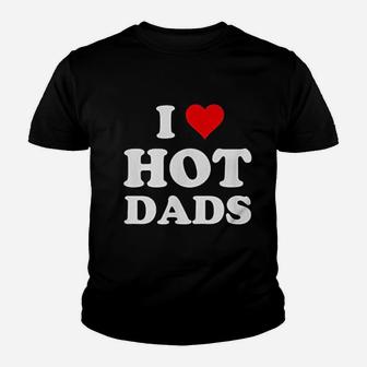 I Love Hot Dads Funny, best christmas gifts for dad Kid T-Shirt - Seseable