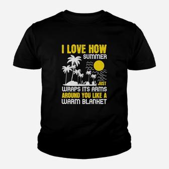 I Love How Summer Just Wraps Its Arms Around You Like A Warm Blanket Kid T-Shirt | Seseable UK