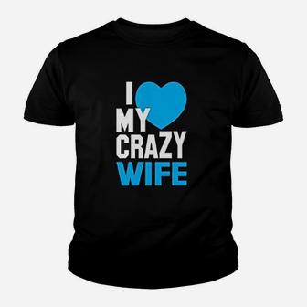 I Love My Crazy Wife Husband Couples Matching Kid T-Shirt - Seseable