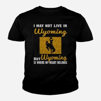 I May Not Live In Wyoming But Wyoming Is Where My Heart Belongs Youth T-shirt - Seseable
