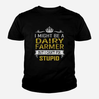I Might Be A Dairy Farmer But I Cant Fix Stupid Job Shirts Kid T-Shirt - Seseable