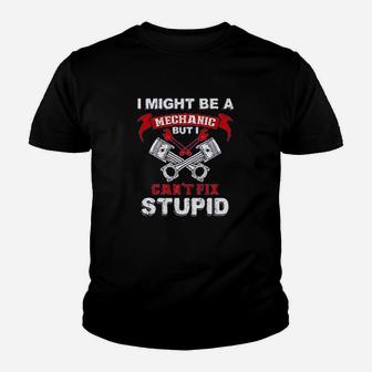 I Might Be A Mechanic But I Cant Fix Stupid Funny Humor Kid T-Shirt - Seseable