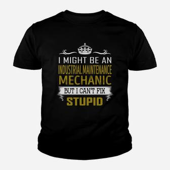 I Might Be An Industrial Maintenance Mechanic But I Cant Fix Stupid Job Shirts Kid T-Shirt - Seseable
